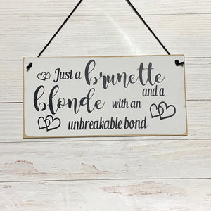 Just a brunette and blonde with an unbreakable bond | 8” x 4” Sign | wall plaque