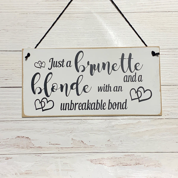 Just a brunette and blonde with an unbreakable bond | 8” x 4” Sign | wall plaque