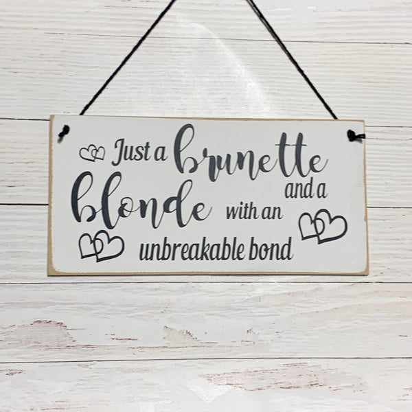 Just a brunette and blonde with an unbreakable bond | 8” x 4” Sign | wall plaque