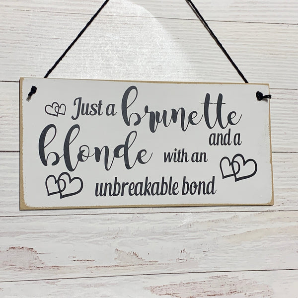 Just a brunette and blonde with an unbreakable bond | 8” x 4” Sign | wall plaque