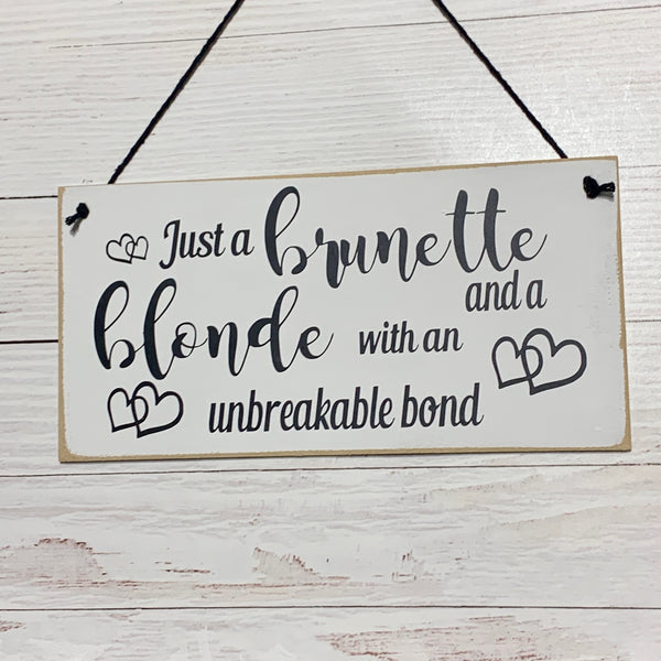 Just a brunette and blonde with an unbreakable bond | 8” x 4” Sign | wall plaque