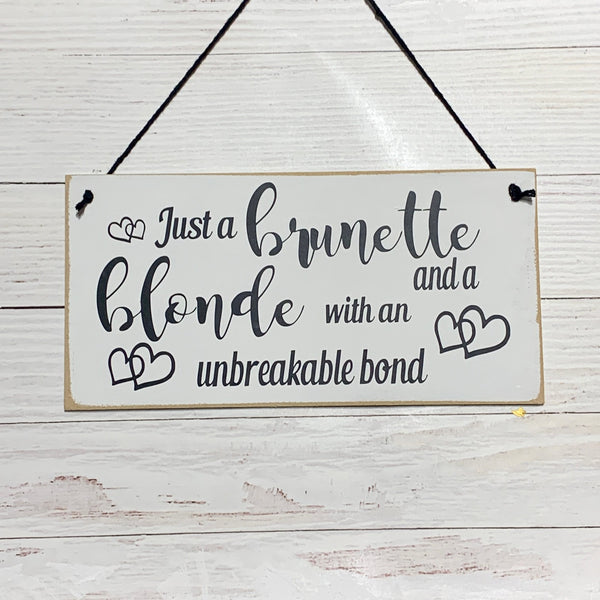 Just a brunette and blonde with an unbreakable bond | 8” x 4” Sign | wall plaque