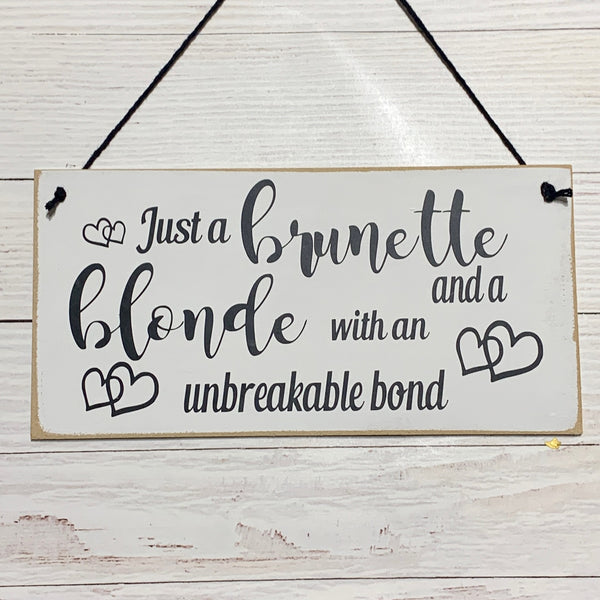 Just a brunette and blonde with an unbreakable bond | 8” x 4” Sign | wall plaque