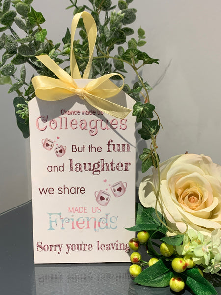 Work Colleague Gift, Chance made us Colleagues but the fun and laughter we share made us friends. Sorry you're leaving Gift, Leaving gift.