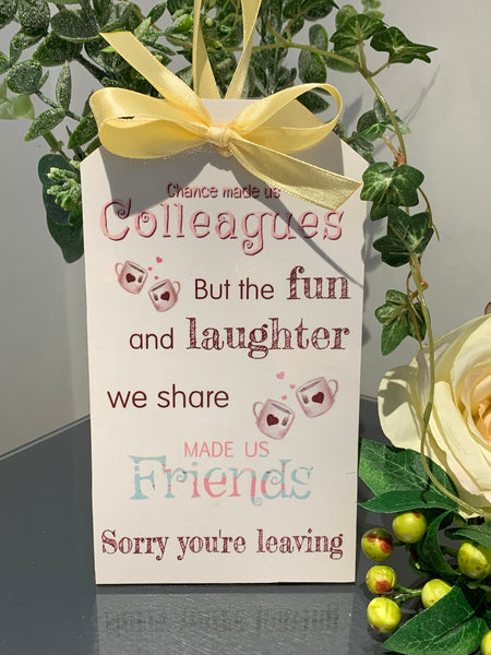 Work Colleague Gift, Chance made us Colleagues but the fun and laughter we share made us friends. Sorry you're leaving Gift, Leaving gift.