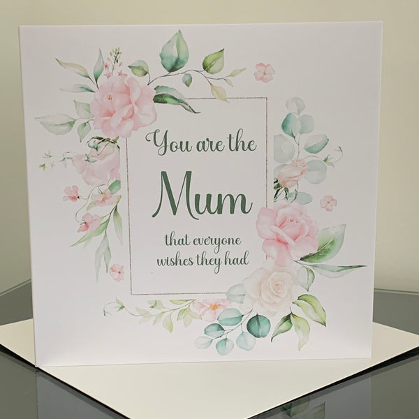 You are the Mum that everyone wishes they had, Mum Card, Birthday Card, 6" x 6" White card with Envelope, Blank Inside, Any occasion.