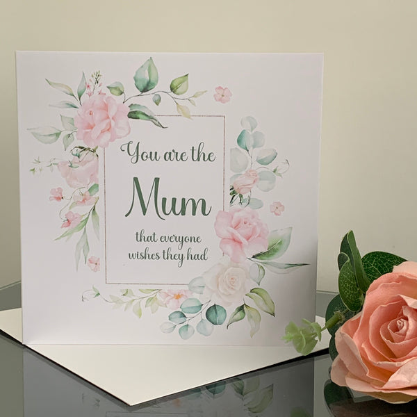 You are the Mum that everyone wishes they had, Mum Card, Birthday Card, 6" x 6" White card with Envelope, Blank Inside, Any occasion.