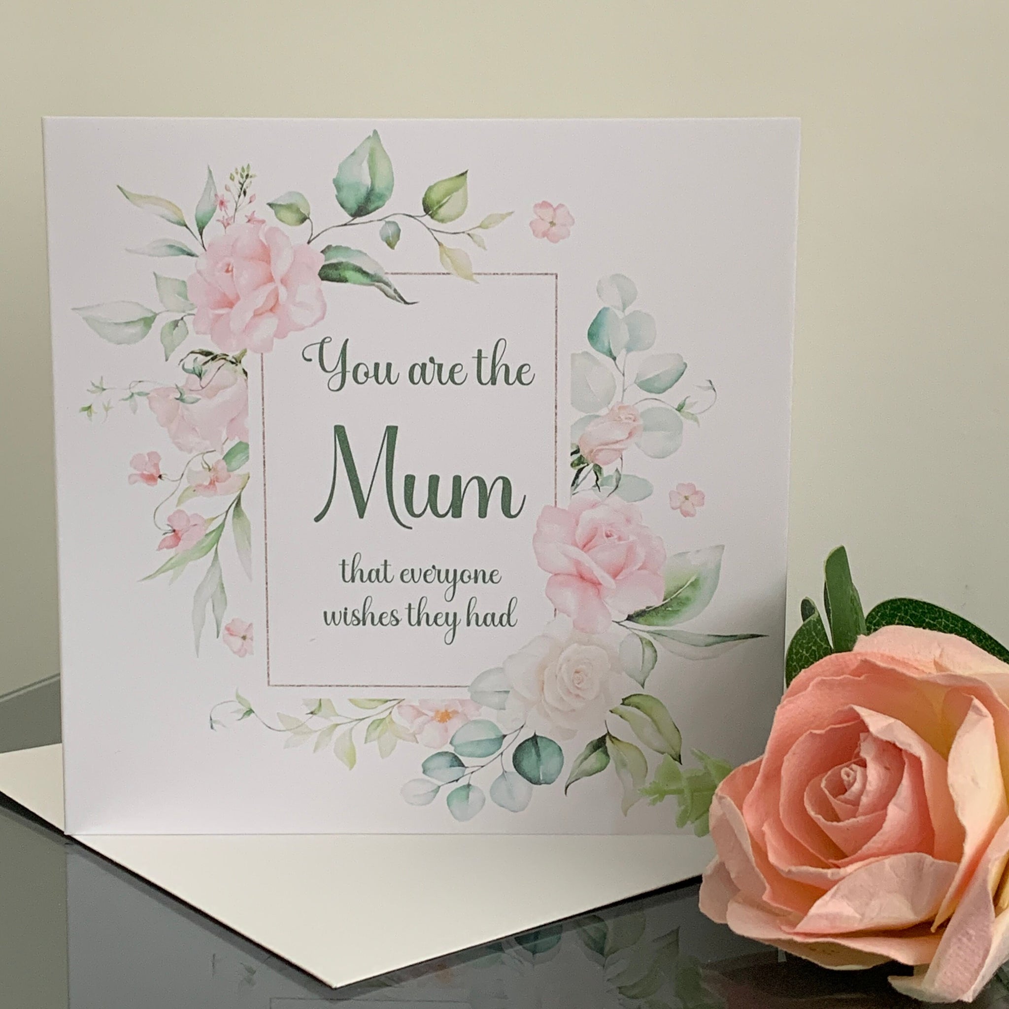 You are the Mum that everyone wishes they had, Mum Card, Birthday Card, 6" x 6" White card with Envelope, Blank Inside, Any occasion.