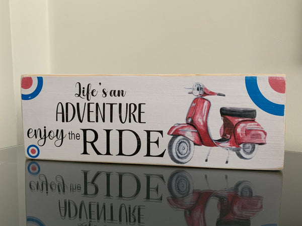 Scooter Sign, Life's an Adventure enjoy the ride, Vespa, Scooter, Mod enthusiast. Retro Wooden Sign, 28cm x 9.5cm freestanding wooden sign.