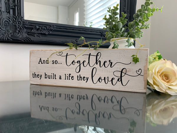 Wooden sign, And so together they built a life they loved, Moving in sign, Wedding Gift,  Home Decoration,