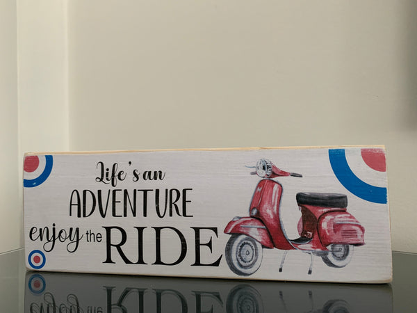 Scooter Sign, Life's an Adventure enjoy the ride, Vespa, Scooter, Mod enthusiast. Retro Wooden Sign, 28cm x 9.5cm freestanding wooden sign.