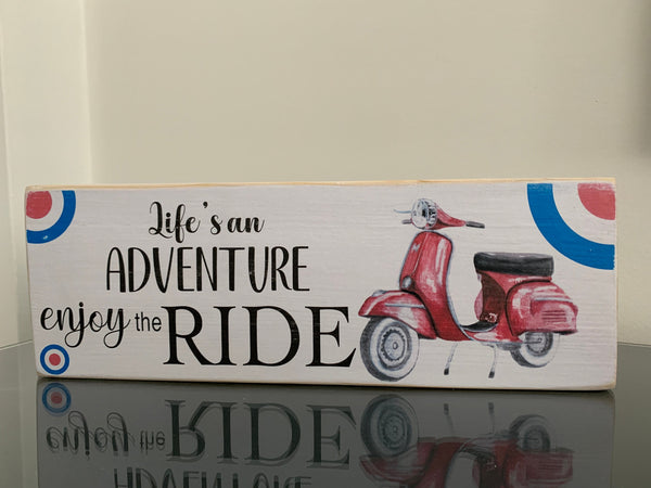 Scooter Sign, Life's an Adventure enjoy the ride, Vespa, Scooter, Mod enthusiast. Retro Wooden Sign, 28cm x 9.5cm freestanding wooden sign.