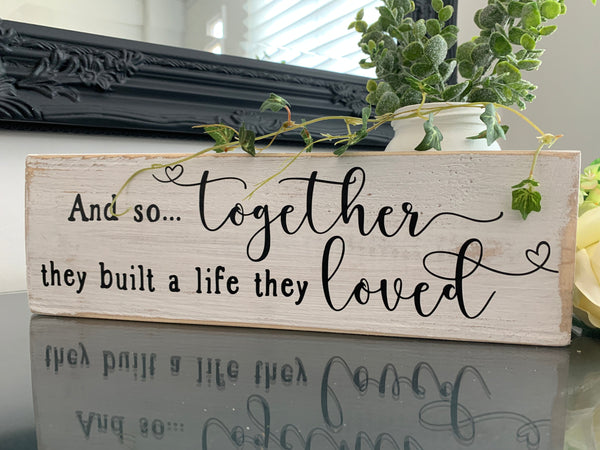 Wooden sign, And so together they built a life they loved, Moving in sign, Wedding Gift,  Home Decoration,