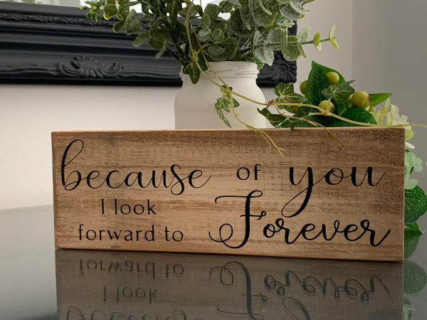 Because of you I look forward to Forever, wooden sign, reclaimed pallet sign, 22cm x7.5cm, home decoration, farmhouse style