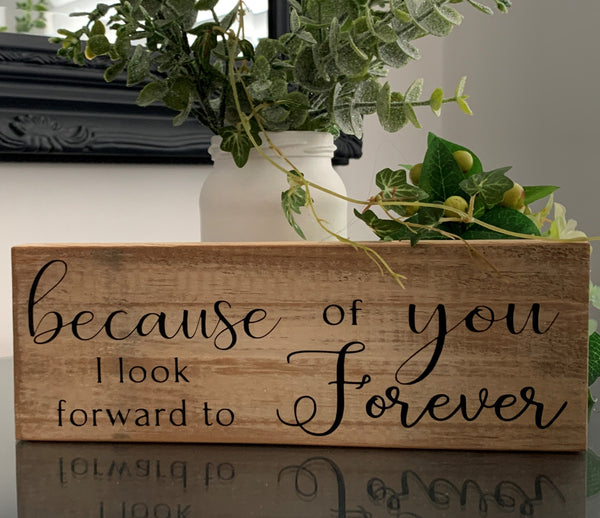 Because of you I look forward to Forever, wooden sign, reclaimed pallet sign, 22cm x7.5cm, home decoration, farmhouse style