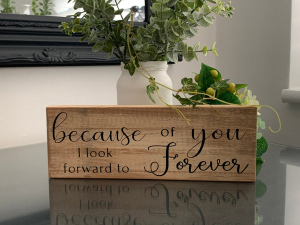 Because of you I look forward to Forever, wooden sign, reclaimed pallet sign, 22cm x7.5cm, home decoration, farmhouse style