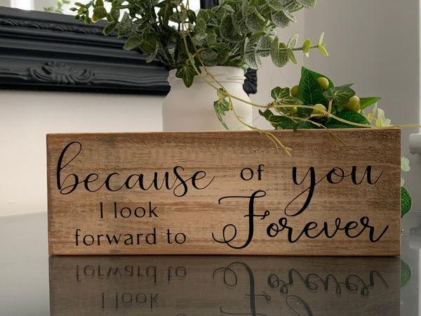 Because of you I look forward to Forever, wooden sign, reclaimed pallet sign, 22cm x7.5cm, home decoration, farmhouse style