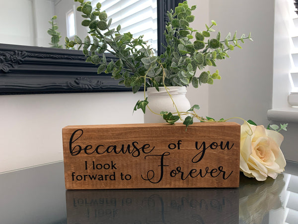 Because of you I look forward to Forever, wooden sign, reclaimed pallet sign, 21cm x7.5cm, home decoration, farmhouse style