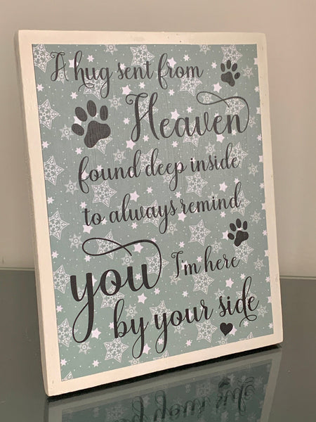 A hug sent from Heaven found deep inside to always remind you I'm here by your side. Pet memorial wooden plaque. 19 cm x 16 cm.