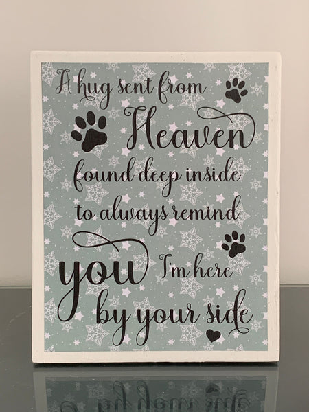 A hug sent from Heaven found deep inside to always remind you I'm here by your side. Pet memorial wooden plaque. 19 cm x 16 cm.