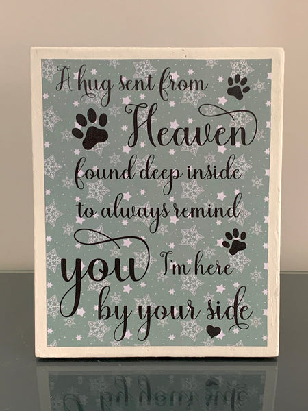 A hug sent from Heaven found deep inside to always remind you I'm here by your side. Pet memorial wooden plaque. 19 cm x 16 cm.