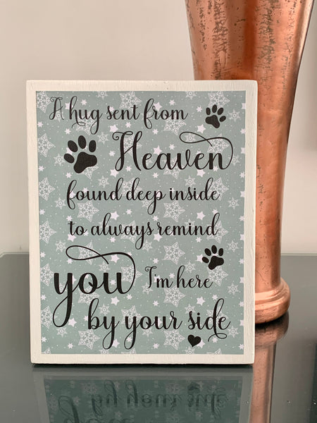 A hug sent from Heaven found deep inside to always remind you I'm here by your side. Pet memorial wooden plaque. 19 cm x 16 cm.