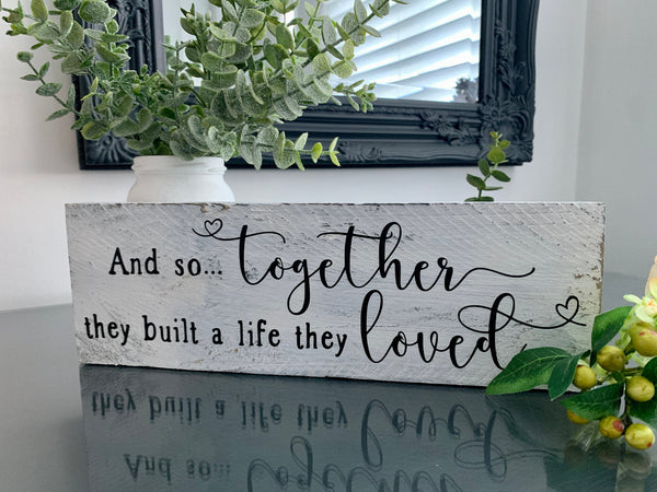 Wooden sign, And so together they built a life they loved, reclaimed pallet sign, Home Decor, Valentines Gift, Wedding Gift, Birthday Gift