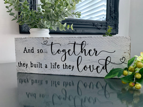 Wooden sign, And so together they built a life they loved, reclaimed pallet sign, Home Decor, Valentines Gift, Wedding Gift, Birthday Gift