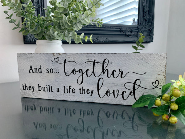 Wooden sign, And so together they built a life they loved, reclaimed pallet sign, Home Decor, Valentines Gift, Wedding Gift, Birthday Gift