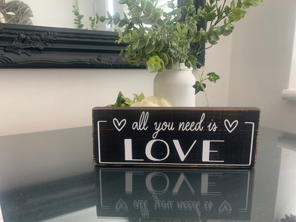 All you need is Love, Wooden sign, Love Wood Sign, Shelf Sitter, Home decoration, loved ones gift, Anniversary Gift, 19 cm x 7.5 cm.