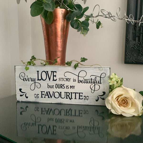 Every Love story is beautiful but ours is my favourite - wooden sign, home decor, Birthday Gift, Valentines Day Gift, Wedding Gift