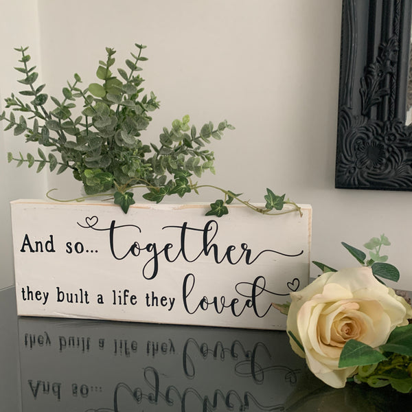 Wooden sign, And so together they built a life they loved, Moving in sign, Wedding Gift,  Home Decoration,