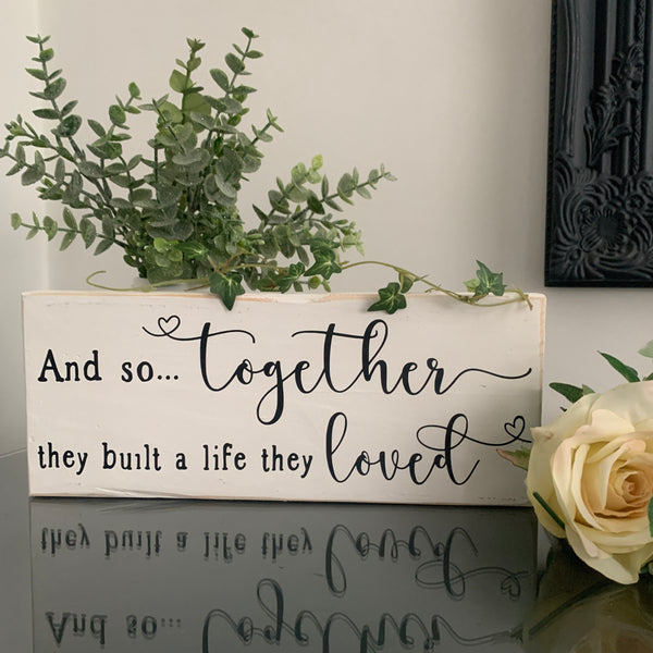 Wooden sign, And so together they built a life they loved, Moving in sign, Wedding Gift,  Home Decoration,