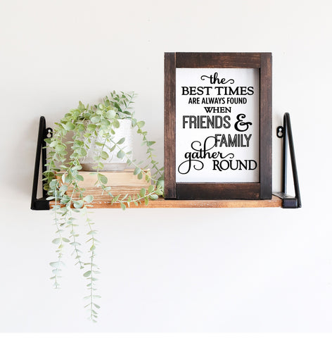 Digital download, The best times are always found when friends and family gather round, Home decor, print download, SVG cutting file.