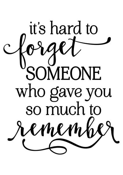 Digital download, It's hard to forget someone who gave you so much to remember, Home decor, print download, Memorial quote, DIY Art print.