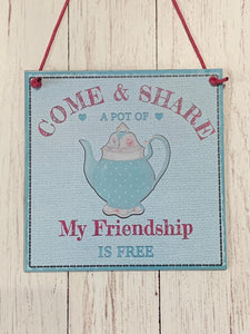 Tea Shop Sign, Kitchen Sign, Come and Share a pot of Tea my friendship is Free. Novelty wall hanging sign. Cafe Sign, Tea Shop Sign.