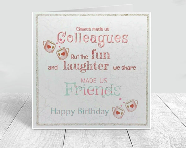 Birthday card, Chance made us colleagues but the fun and laughter we share made us friends. Happy birthday card, work colleague card