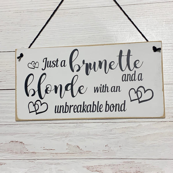 Best Friends Gift, Birthday Gift for Friend, Just and Brunette and Blond with a unbreakable bond, Wall Hanging, Special Friend Birthday Gift