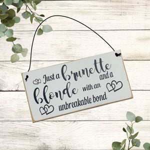 Best Friends Gift, Birthday Gift for Friend, Just and Brunette and Blond with a unbreakable bond, Wall Hanging, Special Friend Birthday Gift