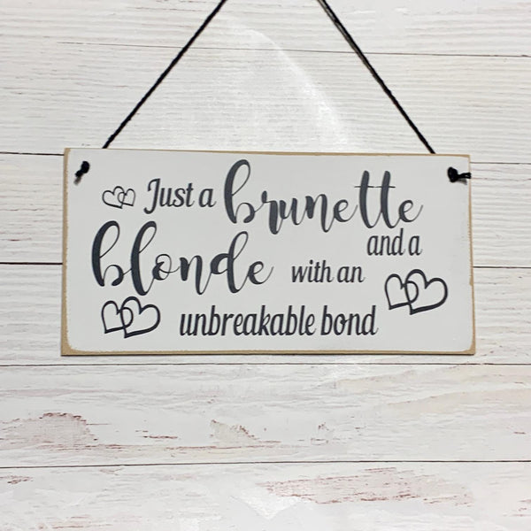 Best Friends Gift, Birthday Gift for Friend, Just and Brunette and Blond with a unbreakable bond, Wall Hanging, Special Friend Birthday Gift