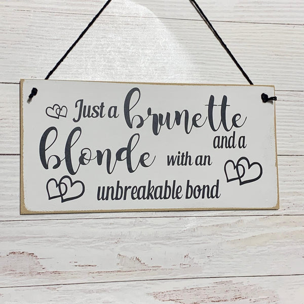 Best Friends Gift, Birthday Gift for Friend, Just and Brunette and Blond with a unbreakable bond, Wall Hanging, Special Friend Birthday Gift