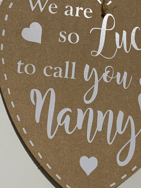 We are so lucky to call you our Nanny | Plaque/Sign | Nanny gift | Wooden Heart plaque