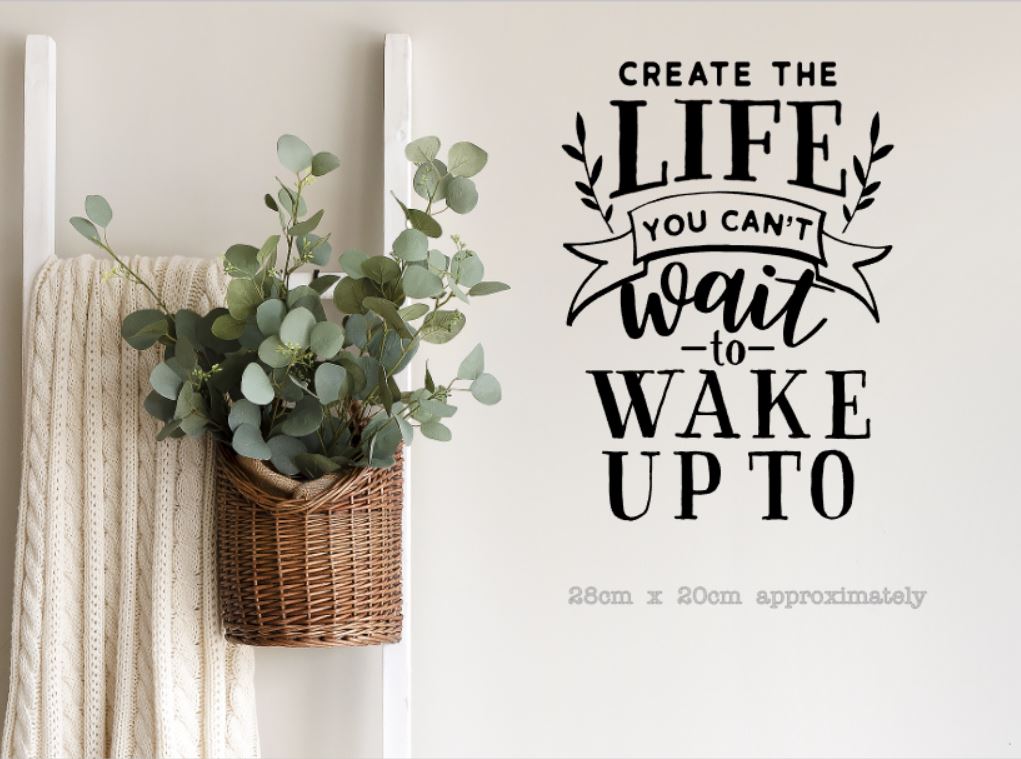 Create the life you can't wait to wake up to - A4 Wall Art | Die Cut Sticker