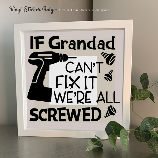 If Dad/Grandad  can't fix it, We're all screwed | Die Cut Vinyl Sticker